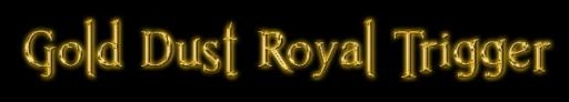 Gold Dust Royal Trigger